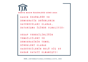 IJA Dünya Basın Özgürlüğü Günü’nde Türkiye’de Basın Özgürlüğünün Vahim Durumuna Dikkat Çekiyor