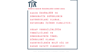 IJA Dünya Basın Özgürlüğü Günü’nde Türkiye’de Basın Özgürlüğünün Vahim Durumuna Dikkat Çekiyor